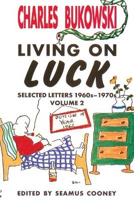 Living on Luck Selected Letters Volume 2 - Charles Bukowski