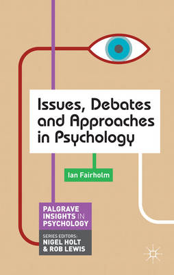 Issues, Debates and Approaches in Psychology -  Ian Fairholm