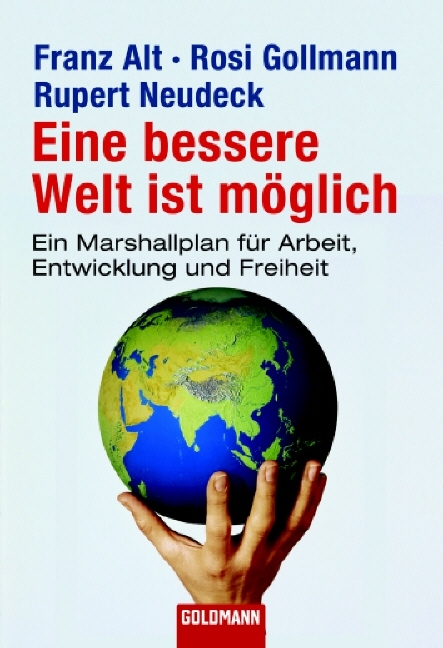 Eine bessere Welt ist möglich - Franz Alt, Rosi Gollmann, Rupert Neudeck