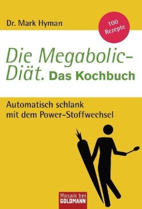 Die Megabolic-Diät. Das Kochbuch - Mark Hyman