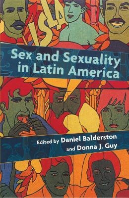 Sex and Sexuality in Latin America - Daniel Balderston, Donna Guy