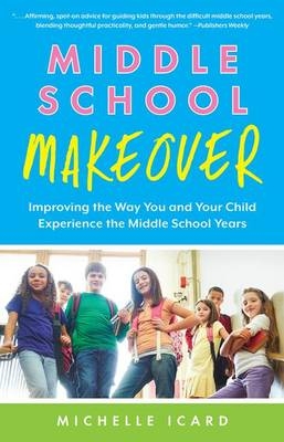 Middle School Makeover -  Michelle Icard