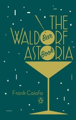 Waldorf Astoria Bar Book -  Frank Caiafa