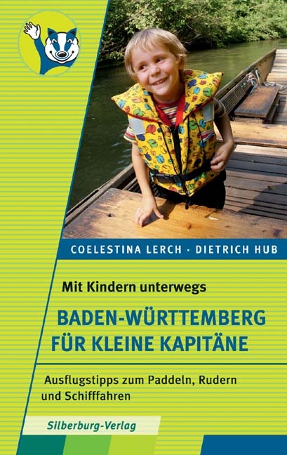 Mit Kindern unterwegs – Baden-Württemberg für kleine Kapitäne - Dr. Dietrich Hub und Frau Coelestina Lerch, Coelestina Lerch