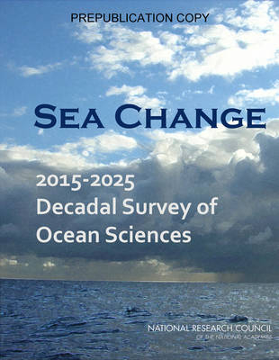 Sea Change -  National Research Council,  Division on Earth and Life Studies,  Ocean Studies Board,  Committee on Guidance for NSF on National Ocean Science Research Priorities: Decadal Survey of Ocean Sciences