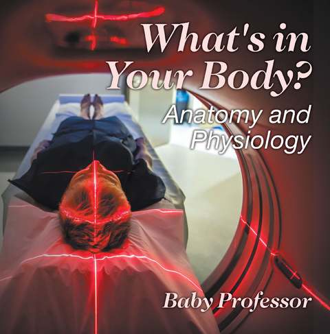 What's in Your Body? | Anatomy and Physiology -  Baby Professor