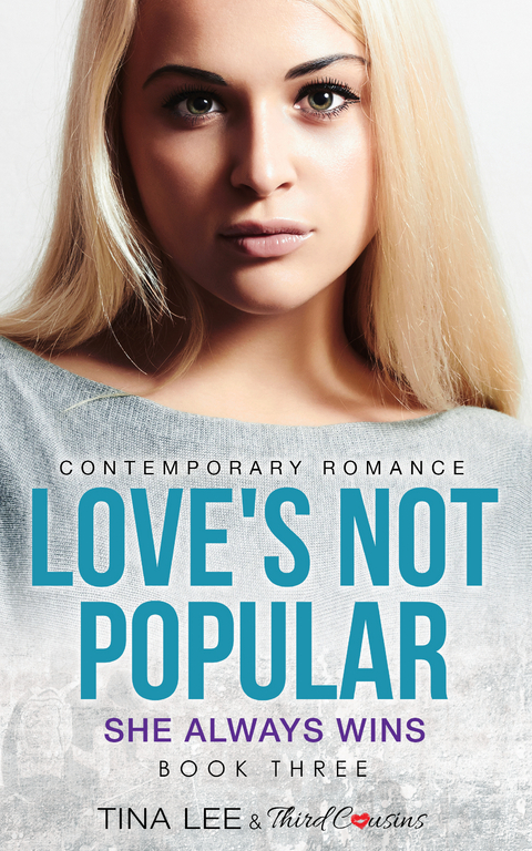 Love's Not Popular - She Always Wins (Book 3) Contemporary Romance - Third Cousins, Tina Lee