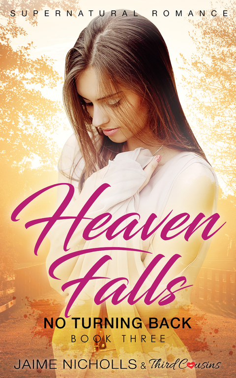 Heaven Falls - No Turning Back (Book 3) Supernatural Romance -  Third Cousins,  Jaime Nicholls