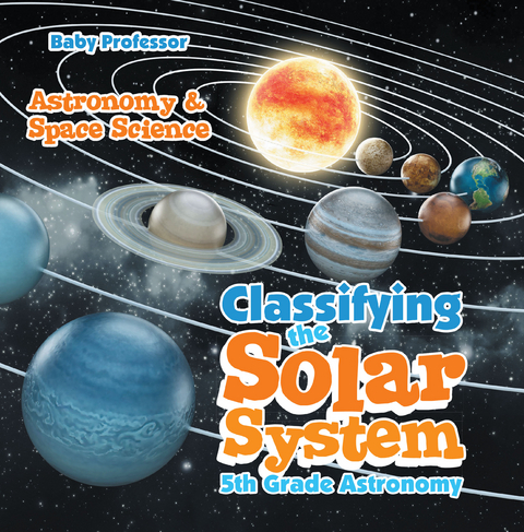 Classifying the Solar System Astronomy 5th Grade | Astronomy & Space Science -  Baby Professor