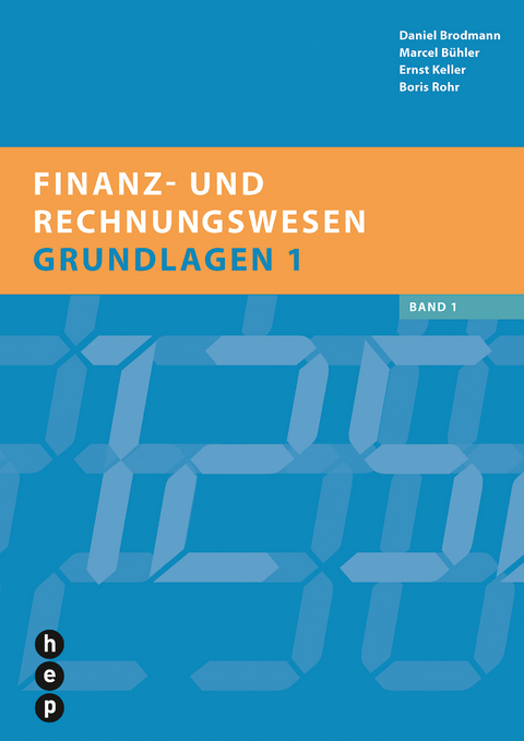 Finanz- und Rechnungswesen - Grundlagen 1 - Daniel Brodmann, Marcel Bühler, Ernst Keller, Boris Rohr