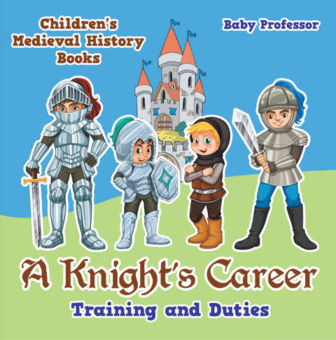 A Knight's Career: Training and Duties- Children's Medieval History Books - Baby Professor