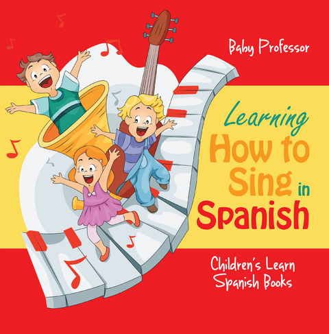 Learning How to Sing in Spanish | Children's Learn Spanish Books - Baby Professor