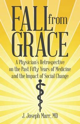 Fall from Grace - MD J Joseph Marr