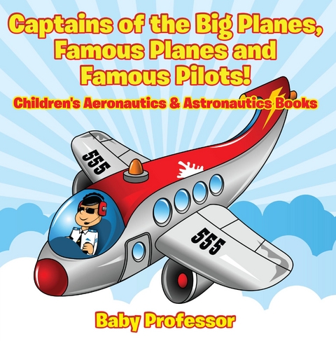 Captains of the Big Planes, Famous Planes and Famous Pilots! - Children's Aeronautics & Astronautics Books -  Baby Professor