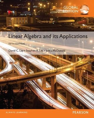 Linear Algebra and Its Applications, Global Edition - David Lay, Steven Lay, Judi McDonald