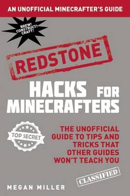 Hacks for Minecrafters: Redstone - Megan Miller