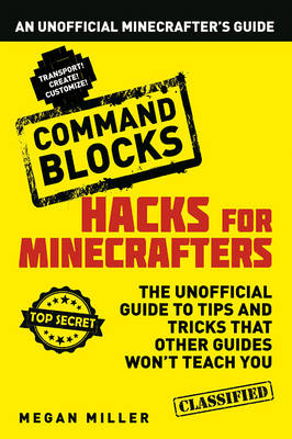 Hacks for Minecrafters: Command Blocks - Megan Miller