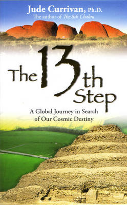 The 13Th Step: A Global Journey In Search Of Our Cosmic Destiny,The - Jude Currivan