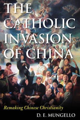 The Catholic Invasion of China - D. E. Mungello