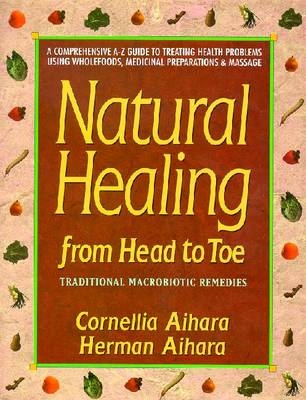 Natural Healing from Head to Toe - Cornellia Aihara, Herman Aihara