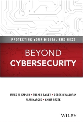 Beyond Cybersecurity - James M. Kaplan, Tucker Bailey, Derek O'Halloran, Alan Marcus, Chris Rezek