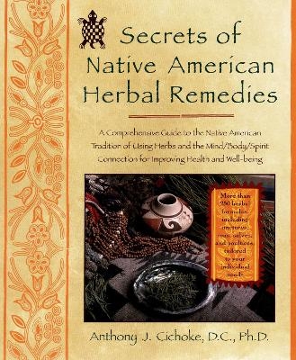 Secrets of Native American Herbal Remedies - Anthony J. Cichoke