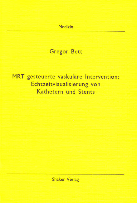 MRT gesteuerte vaskuläre Intervention: Echtzeitvisualisierung von Kathetern und Stents - Gregor Bett