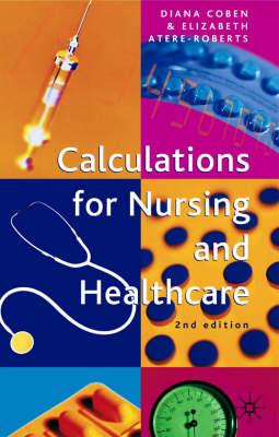 Calculations for Nursing and Healthcare -  Elizabeth Atere-Roberts,  Diana Coben