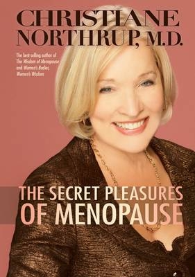 Secret Pleasures of Menopause - Dr. Christiane Northrup