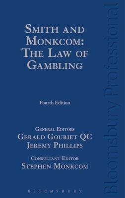 Smith and Monkcom: The Law of Gambling -  Gouriet KC Gerald Gouriet KC,  Phillips Jeremy Phillips,  Monkcom Stephen Monkcom