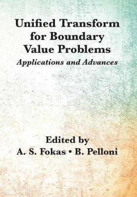 Unified Transform for Boundary Value Problems - Beatrice Pelloni, Anthanasios S. Fokas