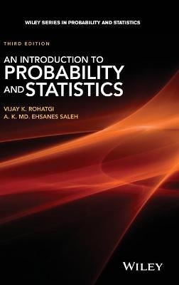 An Introduction to Probability and Statistics - Vijay K. Rohatgi, A. K. Md. Ehsanes Saleh