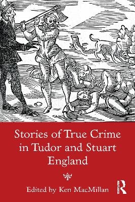 Stories of True Crime in Tudor and Stuart England - 