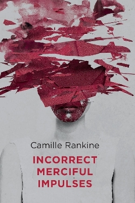 Incorrect Merciful Impulses - Camille Rankine