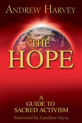 The Hope: a Guide to Sacred Activism - Andrew Harvey