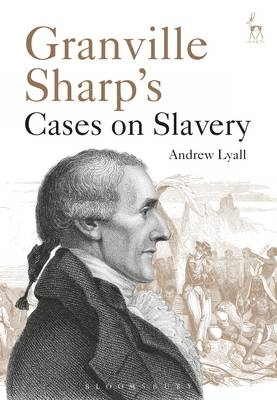 Granville Sharp''s Cases on Slavery -  Dr Andrew Lyall