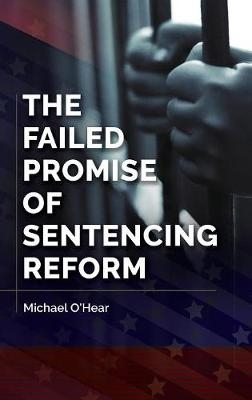 Failed Promise of Sentencing Reform -  O'Hear Michael O'Hear