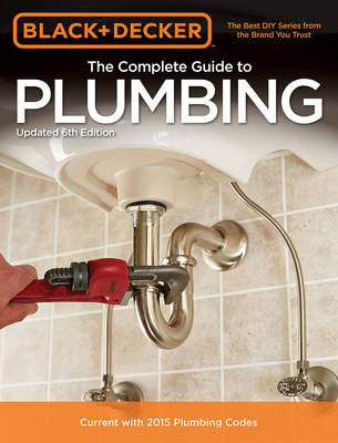 The Complete Guide to Plumbing (Black & Decker) - Editors Of Cool Springs Press