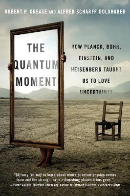 The Quantum Moment - Robert P. Crease, Alfred Scharff Goldhaber