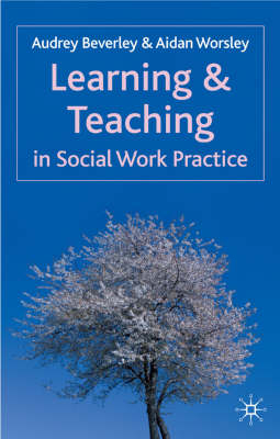 Learning and Teaching in Social Work Practice -  Aidan Worsley,  Audrey Beverley