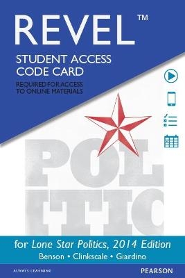 Lone Star Politics, 2014 Elections and Updates Edition -- Revel Access Code - Paul Benson, David Clinkscale, Anthony Giardino