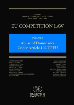 EU Competition Law, Volume V: Abuse of Dominance Under Article 102 TFEU - 