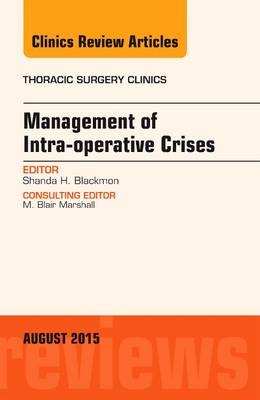 Management of Intra-operative Crises, An Issue of Thoracic Surgery Clinics - Shanda H. Blackmon