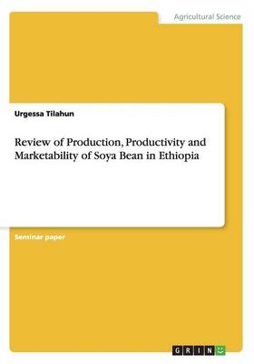 Review of Production, Productivity and Marketability of Soya Bean in Ethiopia - Urgessa Tilahun