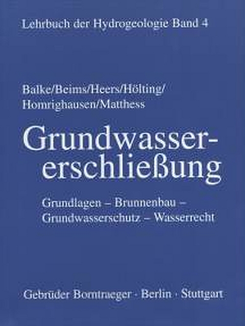 Lehrbuch der Hydrogeologie / Grundwassererschliessung - Klaus D Balke, Ulrich Beims, Wilhelm Heers