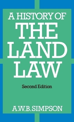 A History of the Land Law - A. W. B. Simpson