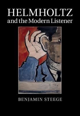 Helmholtz and the Modern Listener - Benjamin Steege