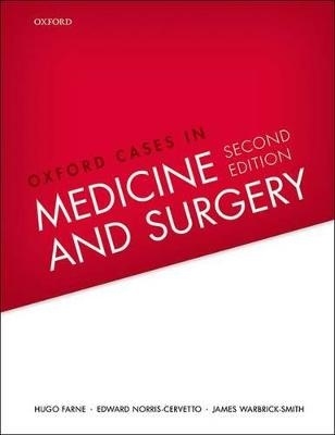 Oxford Cases in Medicine and Surgery - Hugo Farne, Edward Norris-Cervetto, James Warbrick-Smith