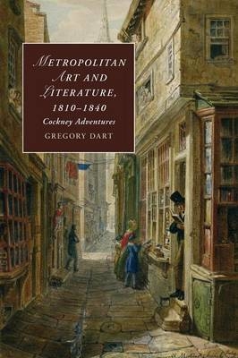 Metropolitan Art and Literature, 1810–1840 - Gregory Dart