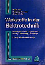 Werkstoffe in der Elektrotechnik - Hans Fischer, Hansgeorg Hofmann, Jürgen Spindler